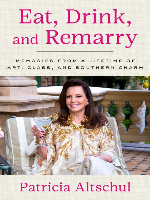 Title details for Eat, Drink, and Remarry by Patricia Altschul - Available